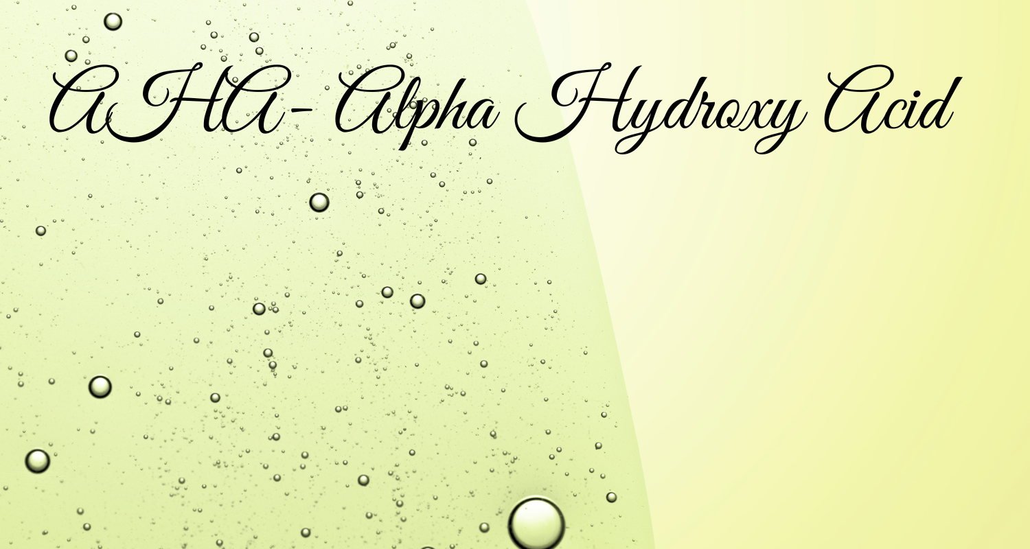 AHA- Alpha Hydroxy Acid