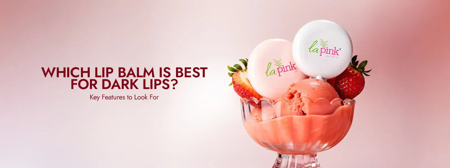 Which Lip Balm Is Best for Dark Lips? Key Features to Look For