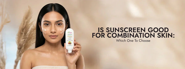 Is Sunscreen Good for Combination Skin: Which One To Choose