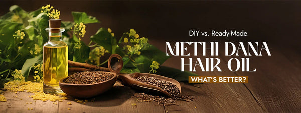 DIY vs Ready-Made Methi Dana Hair Oil: What’s Better