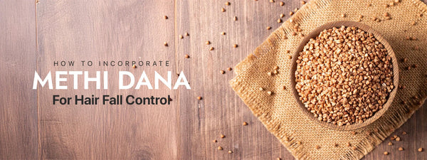 How To Incorporate Methi Dana For Hair Fall Control