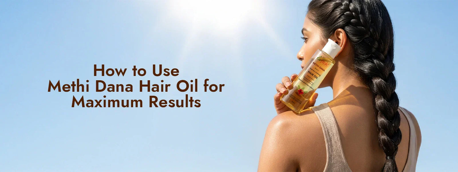 How to Use Methi Dana Hair Oil for Maximum Results