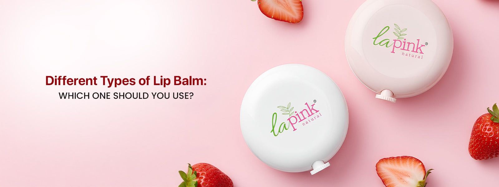Different Types of Lip Balm: Which One Should You Use – La Pink
