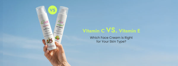 Vitamin C vs. Vitamin E: Which Face Cream Is Right for Your Skin Type?
