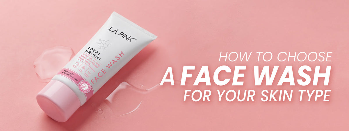 How to Choose a Face Wash for Your Skin Type