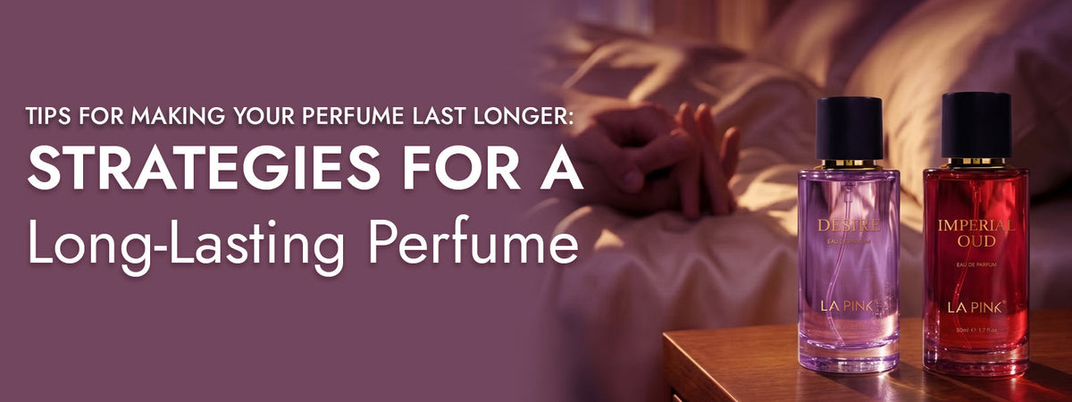 How to Make Perfume Last Longer: Tips for Better Fragrance Longevity