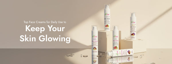 Top Face Creams for Daily Use to Keep Your Skin Glowing
